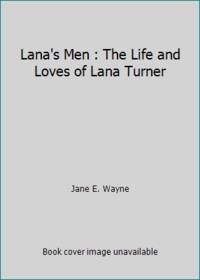 Lana's Men : The Life and Loves of Lana Turner