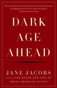 Dark Age Ahead by Jacobs, Jane - 2005