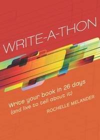Write-A-Thon : Write Your Book in 26 Days (and Live to Tell about It)
