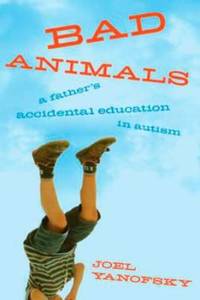 image of Bad Animals: A Father's Accidental Education In Autism
