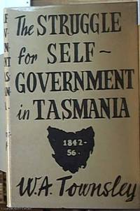 The Struggle for Self-Government in Tasmania 1842-1856 by Townsley, W. A - 1951