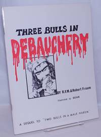 Three Bulls in Debauchery: a sequel to &quot;Two Bulls in a Male Harem by Fraum, Robert & R.F.M., illustrated by Sean - 1978