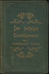 Den forfulgte Trondhjemmer. Fortalt af Snedker Jørgensen. Nedskrevet ved ... [På forperm: ......