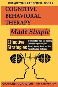 Cognitive Behavioral Therapy Made Simple: Effective Strategies to Rewire Your Brain and Instantly...