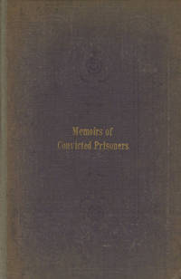 Memoirs of Convicted Prisoners; Accompanied by Remarks on the Causes and Prevention of Crime