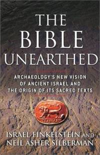 The Bible Unearthed: Archaeology's New Vision of Ancient Israel and the Origin of Its Sacred Texts