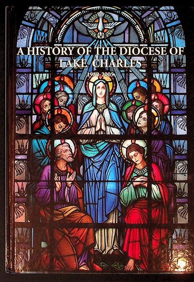A History of the Diocese of Lake Charles. 1980 - 2005