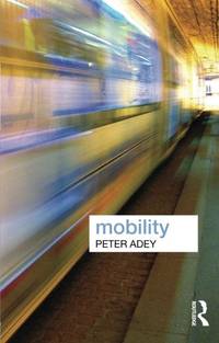 Mobility, Adey (Key Ideas in Geography)