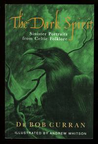 THE DARK SPIRIT:  SINISTER PORTRAITS FROM CELTIC HISTORY. by Curran, Bob.  (Dr. Robert Curran.) - 2005