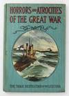 Horrors and Atrocities of the Great War Including the Tragic Destruction of the Lusitania..