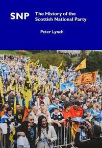 SNP: The History of the Scottish National Party