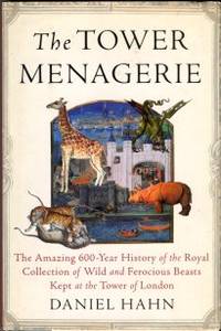 image of The Tower Menagerie: The Amazing 600-Year History Of The Royal Collection Of Wild And Ferocious Beasts Kept At The Tower Of Lond