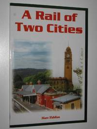 cover of A Rail of Two Cities : A History of the Sydney to Melbourne Railway