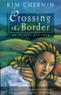 Crossing the Border: An Erotic Autobiography by Chernin, Kim