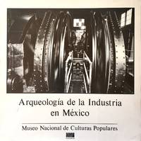 ARQUEOLOGIA DE LA INDUSTRIA EN MEXICO by VICTORIA NOVELO, COORDINACION - [1984]