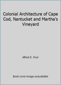 Colonial Architecture of Cape Cod, Nantucket and Martha's Vineyard