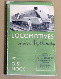 The Locomotives of Sir Nigel Gresley by Nock, OS / with a Foreword By OV Bulleid - 1946