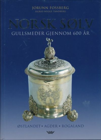 Norsk sølv. Gullsmeder gjennom 600 år. Østlandet…