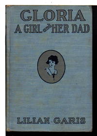 GLORIA, A GIRL AND HER DAD. by Lilian Garis - Hardcover - (1923) - from Bookfever.com, IOBA (SKU: 70023)