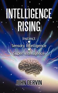 INTELLIGENCE RISING: From Instinct to Intelligence to Super Intelligence