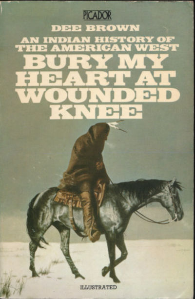 BURY MY HEART AT WOUNDED KNEE. An Indian History…