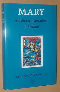 Mary: a history of devotion in Ireland by Peter O&#39;Dwyer - 1998