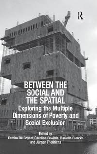 Between the Social and the Spatial: Exploring the Multiple Dimensions of Poverty and Social...