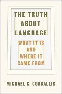 The Truth about Language : What It Is and Where It Came From