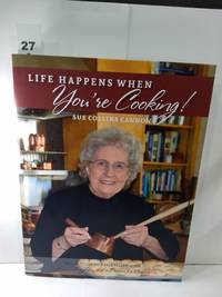 cover of Life Happens When You're Cooking! : Reflections of a Life Filled With Love, Laughter, and a Passion