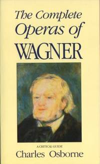 The Complete Operas of Wagner. A Critical Guide.