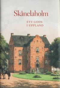 Skånelaholm. Ett gods i Uppland.