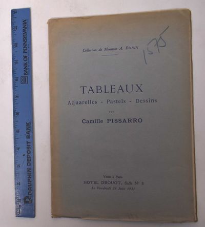 Catalogue des tableaux, aquarelles, pastels, dessins par Camille Pissarro, 1830-1903, composant la collection de A. Bonin et dont la vente aux enchères publiques aura lieu Hôtel Drouot, salle no. 8, le vendredi 26 juin 1931