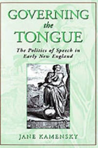 Governing The Tongue: The Politics of Speech in Early New England
