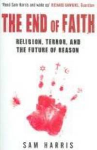 The End of Faith: Religion, Terror, and the Future of Reason
