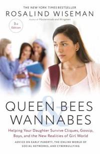 Queen Bees and Wannabes, 3rd Edition : Helping Your Daughter Survive Cliques, Gossip, Boys, and...
