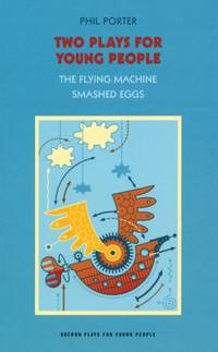 Two Plays for Young People: The Flying Machine / Smashed Eggs (Oberon Modern Plays) by Phil Porter