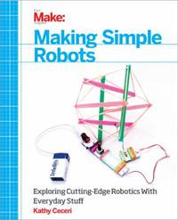 Making Simple Robots: Exploring Cutting-Edge Robotics with Everyday Stuff