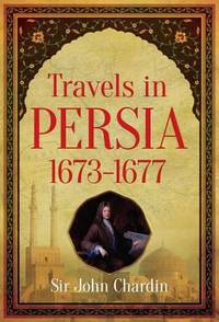 Travels in Persia, 1673-1677 by John Chardin - 1988