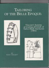 Tailoring of the Belle Epoque. Vincent's Systems of Cutting all kinds of Tailor-Made Garments (...