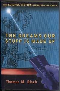 The DREAMS OUR STUFF IS MADE OF HOW SCIENCE FICTION CONQUERED THE WORLD
