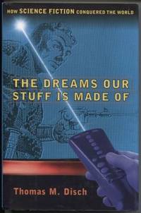 The DREAMS OUR STUFF IS MADE OF  HOW SCIENCE FICTION CONQUERED THE WORLD by Disch, Thomas M - 1998