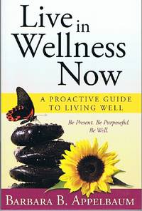 image of Live in Wellness Now: A Proactive Guide to Living Well