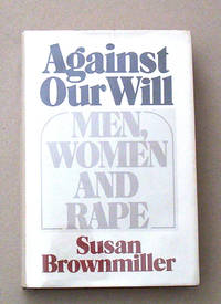 Against Our Will. Men, Women and Rape by Susan Brownmiller
- Hardcover
- 1975
- from Gilt Edge Books (SKU: B905)