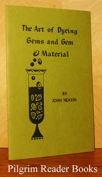 The Art of Dyeing Gems and Gem Material by Neavin, John - 1968