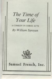 THE TIME OF YOUR LIFE A Comedy in Three Acts by Saroyan, William - 1996