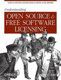 Understanding Open Source and Free Software Licensing : Guide to Navigating Licensing Issues in...