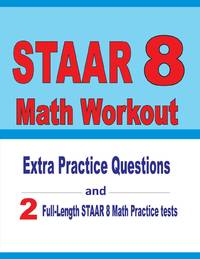 STAAR 8 Math Workout : Extra Practice Questions and Two Full-Length Practice STAAR Math Tests