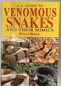 U.S. Guide to Venomous Snakes and Their Mimics by Shupe, Scott - 2019