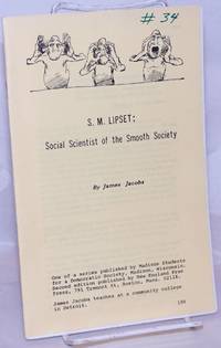 S.M. Lipset: social scientist of the smooth society by Jacobs, James - 1967