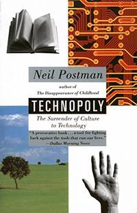 Technopoly: The Surrender Of Culture To Technology by Neil Postman